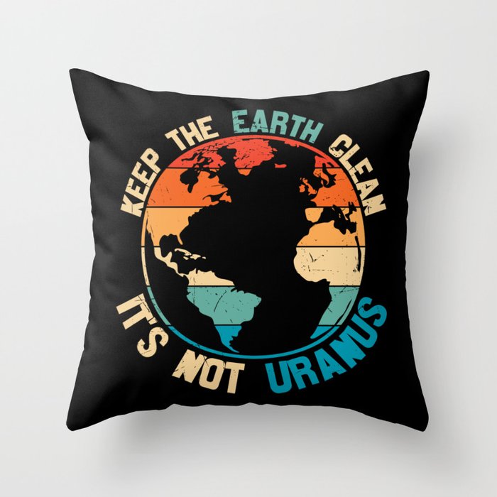 Keep The Earth Clean It's Not Uranus Throw Pillow