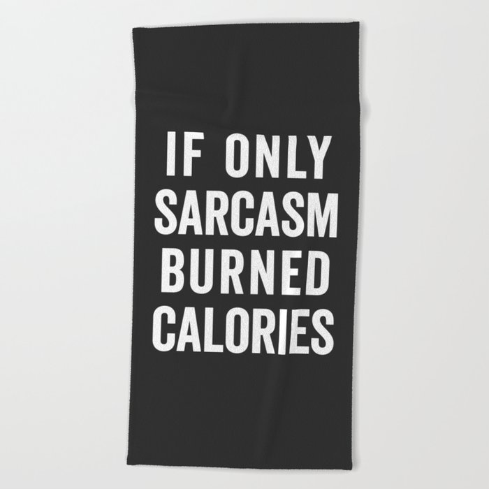 Sarcasm Burn Calories Funny Quote Beach Towel