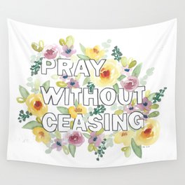 pray without ceasing // watercolor bible verse flowers 1 thessalonians Wall Tapestry | Typography, Prayer, Lettering, Watercolor, Christianart, Watercolorflowers, Watercolorverse, Bibleverse, Verseflowers, Painting 