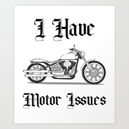 I Have Motor Issues Art Print