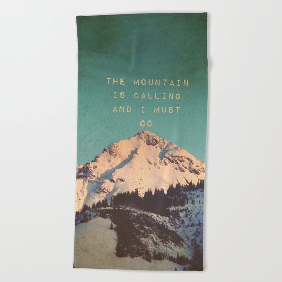 THE MOUNTAIN IS CALLING AND I MUST GO Beach Towel