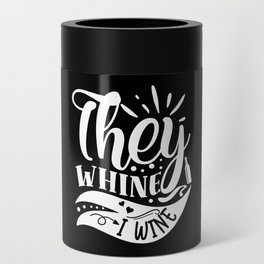They Whine I Wine Funny Quote Can Cooler