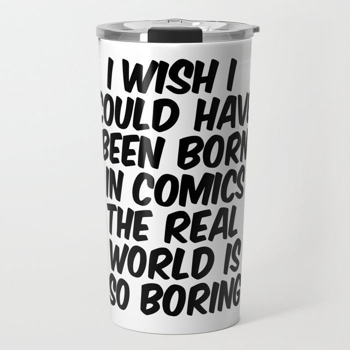 I wish I could have been born in comics Travel Mug