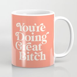 You're Doing Great Bitch Mug