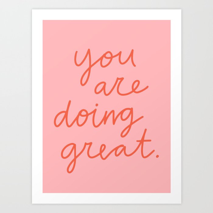You Are Doing Great Art Print