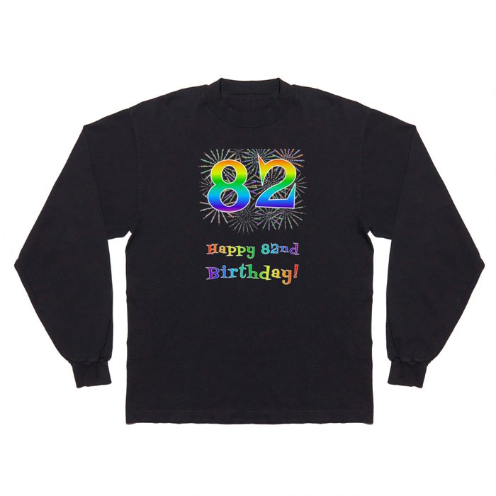 82nd Birthday - Fun Rainbow Spectrum Gradient Pattern Text, Bursting Fireworks Inspired Background Long Sleeve T Shirt