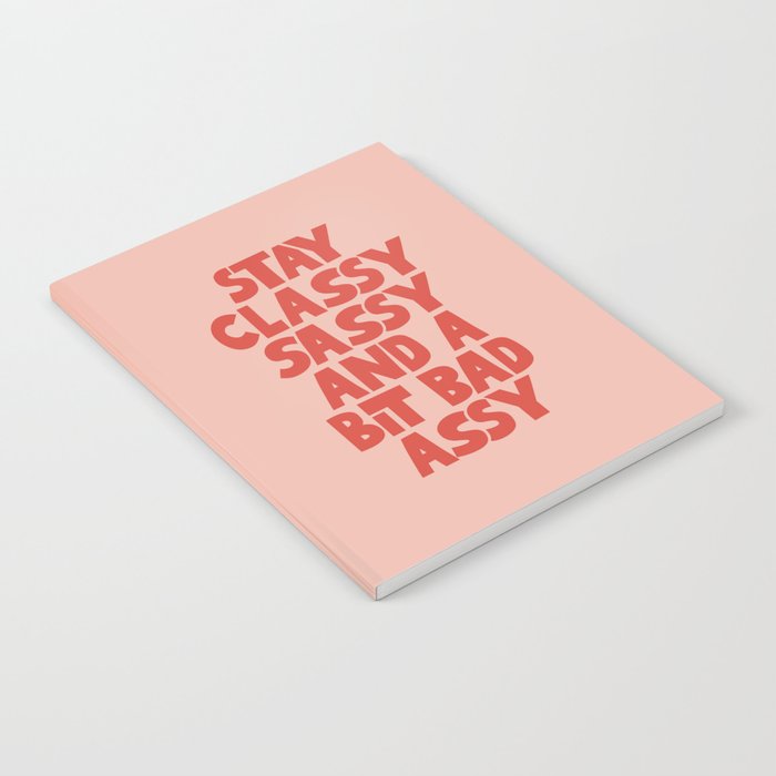 Stay Classy Sassy and a Bit Bad Assy Notebook