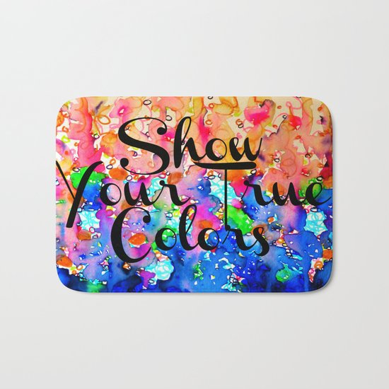 SHOW YOUR TRUE COLORS Rainbow Colorful Typography Watercolor Abstract Painting Be You Inspiration Bath Mat