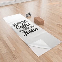 All I Need Today Is a Little Bit of Coffee and a Whole Lot of Jesus Yoga Towel
