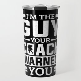 Wrestler I'm The Guy Coach Warned You Wrestling Travel Mug