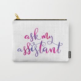Ask my assistant Carry-All Pouch