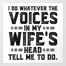 Voices In My Wife's Head Funny Saying Art Print