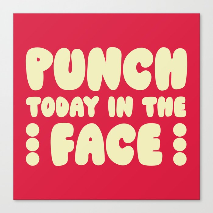 Punch Today In The Face Funny Quote Canvas Print