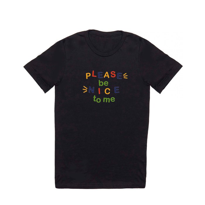 please be nice to me T Shirt