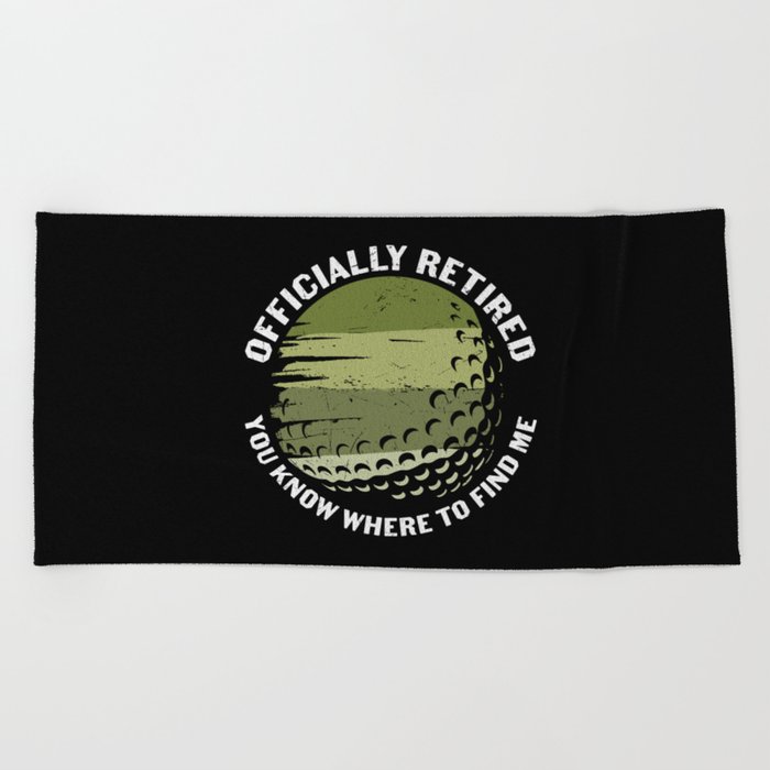 Golfer Officially Retired You Know Where To Find Me Beach Towel