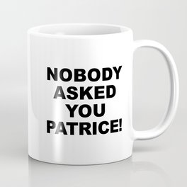 Nobody Asked You Patrice! (How I Met Your Mother) Coffee Mug