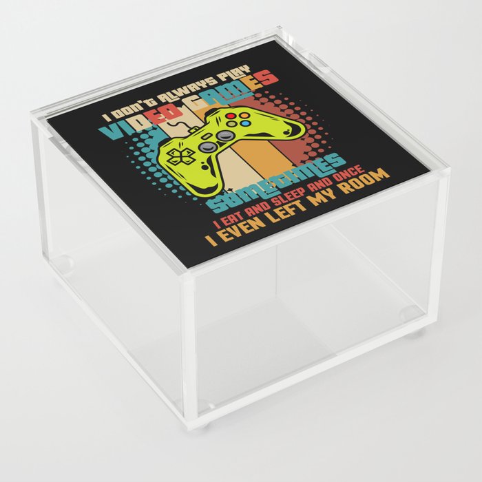 I Don't Always Play Video Games Acrylic Box