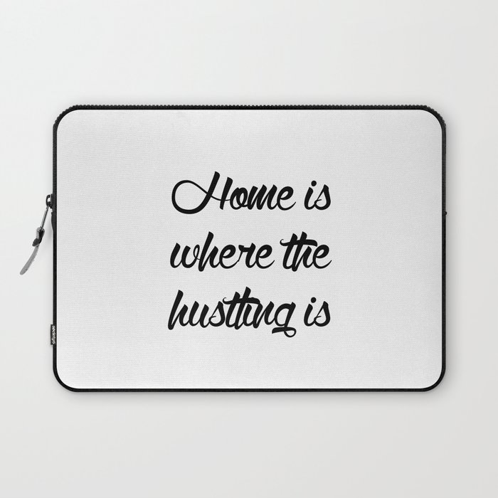 Home is Where the Hustling is Laptop Sleeve