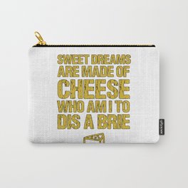 Sweet Dreams Are Made Of Cheese Who Am I To Dis A Brie Cheese Lover Carry-All Pouch