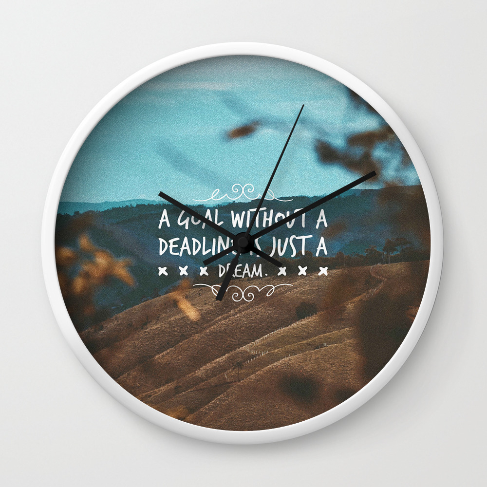 A Goal Without A Deadline Is Just A Dream Wall Clock By Ana Francisconi Society6
