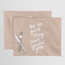 Be So Good They Can't Ignore You Placemat