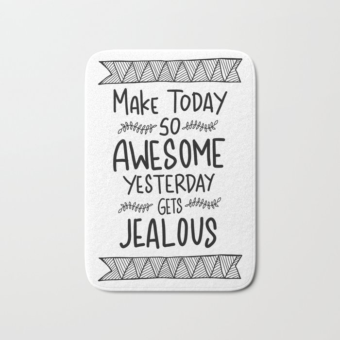 Make today awesome and yesterday Jealous Bath Mat