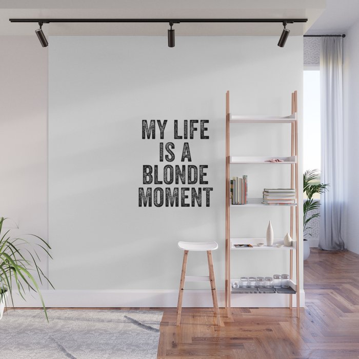 My life is a blonde moment Wall Mural