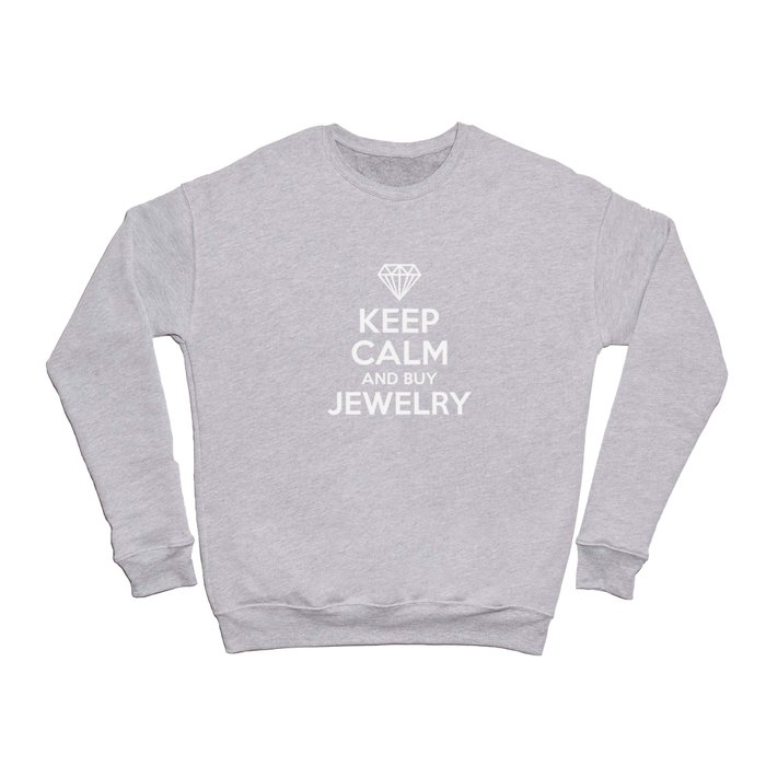 Keep Calm And Buy Jewelry Crewneck Sweatshirt