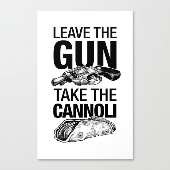 Leave the Gun Take the Cannoli Canvas Print