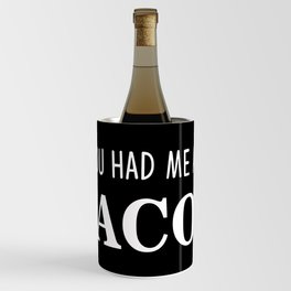 You Had Me At Tacos Wine Chiller