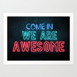 Come in we are awesome, neon light sign, business signs, led open sign, shop entrance, store sign Art Print