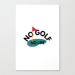 no golf, no life Canvas Print