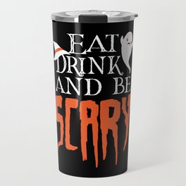 Eat Drink and be Scary Funny Halloween Saying Travel Mug