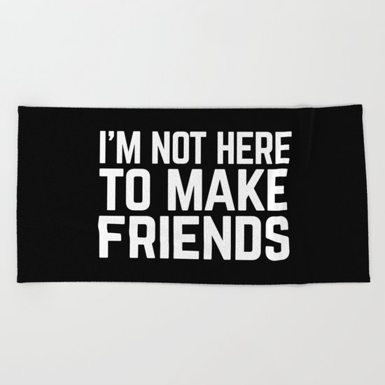 Make Friends Funny Quote Beach Towel