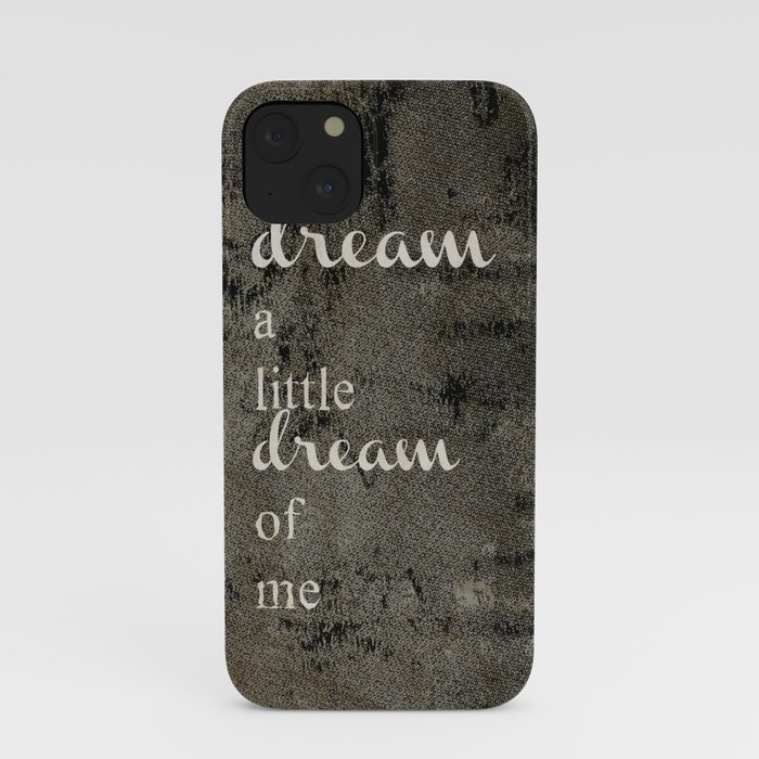 DREAM A LITTLE DREAM OF ME.. iPhone Case