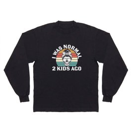 I Was Normal Two Kids Ago Long Sleeve T-shirt