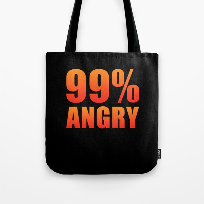 99% Angry Tote Bag