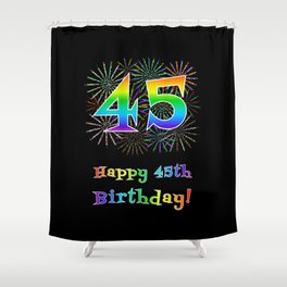 [ Thumbnail: 45th Birthday - Fun Rainbow Spectrum Gradient Pattern Text, Bursting Fireworks Inspired Background Shower Curtain ]