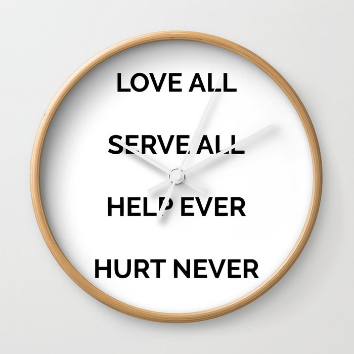 Love all, serve all, help ever, hurt never Wall Clock