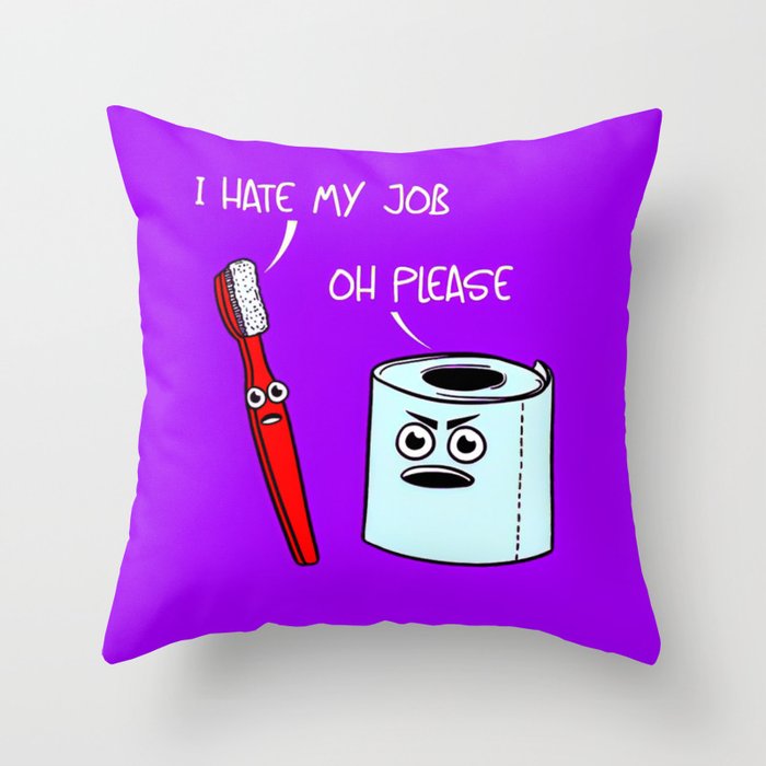 I hate my job ... oh please - purple version cartoon emoji angry toilet paper and toothbrush arguing humorous quote print  Throw Pillow