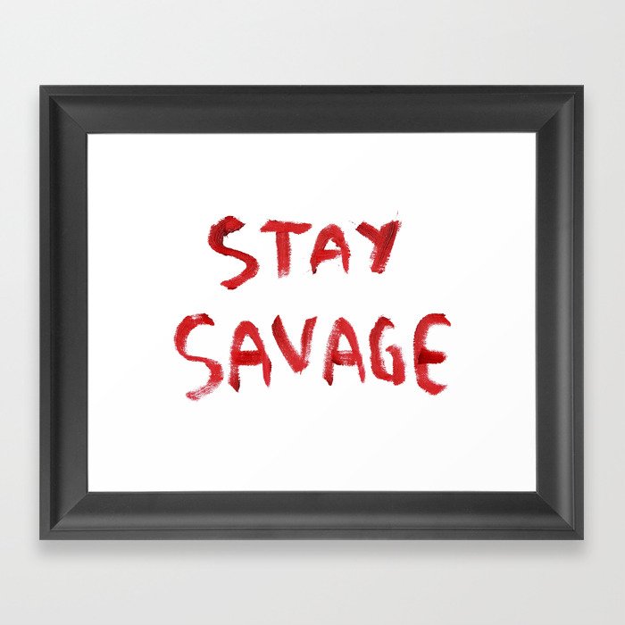 Stay Savage Framed Art Print