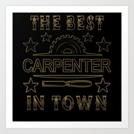 Best Carpenter In Town Art Print | Graphicdesign, Birthday Carpenter, Best In Town, Carpenter Funny, Funny Woodworking, Gift For Carpenter, Woodworker Gifts, Carpenter Quote, Wood Worker 