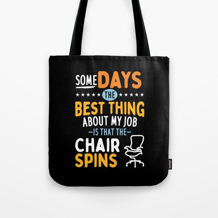 Some Days The Best Thing About Job Is That The Chair Spins Tote Bag