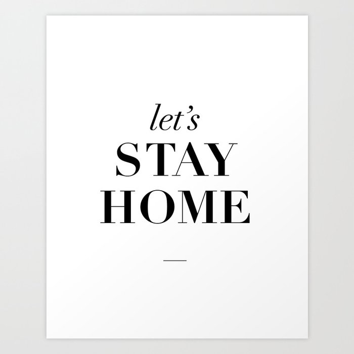 Let S Stay Home Black And White Sweet Typography Quote Let S Stay Home Black And White Sweet Typography Quote Poster Valentine Gift For Her Art Print