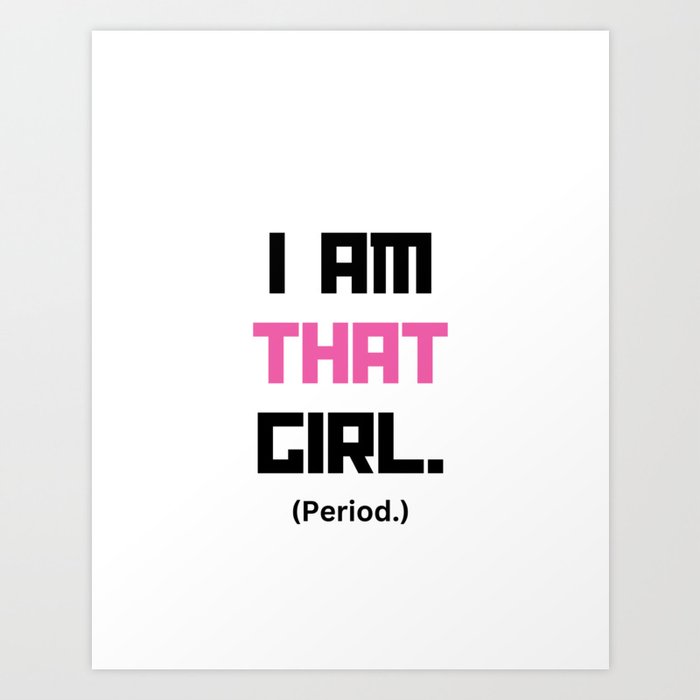 I am that Girl Art Print