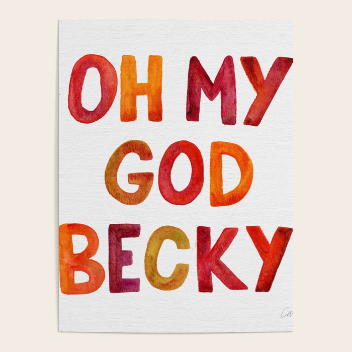 Oh My God Becky Poster by Cat Coquillette Society6