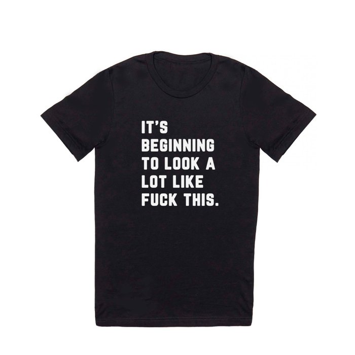 Look A Lot Like Fuck This Funny Sarcastic Quote T Shirt