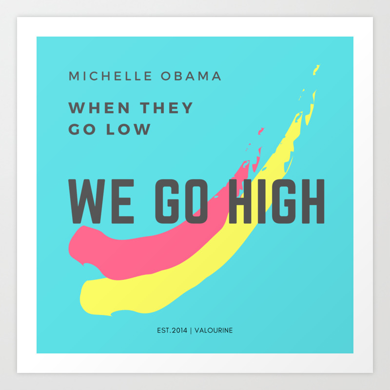 When They Go Low We Go High Michelle Obama NEW Motivational POSTER 