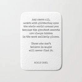 And above all - Roald Dahl Quote - Literature - Typewriter Print Bath Mat | World, Quoteprint, Typewriter, Bookquotedecor, Roalddahl, Andaboveall, Magic, Contemporary, Literary, Secrets 