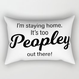 It's too Peopley out there! Rectangular Pillow